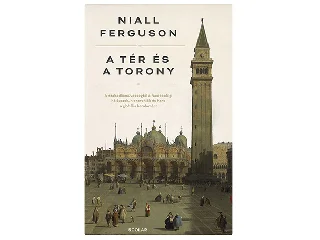 FERGUSON, NIALL: A TÉR ÉS A TORONY