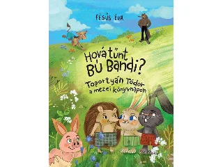 FÉSŰS ÉVA: HOVÁ TŰNT BÚ BANDI?  TOPORTYÁN TÓDOR A MEZEI KÖNYVNAPON