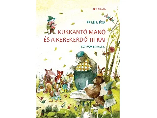 FÉSŰS ÉVA: KUKKANTÓ MANÓ ÉS A KEREKERDŐ TITKAI