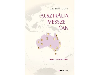 FETYKÓ JUDIT: AUSZTRÁLIA MESSZE VAN - REGÉNY/SZÍNPADI JÁTÉK