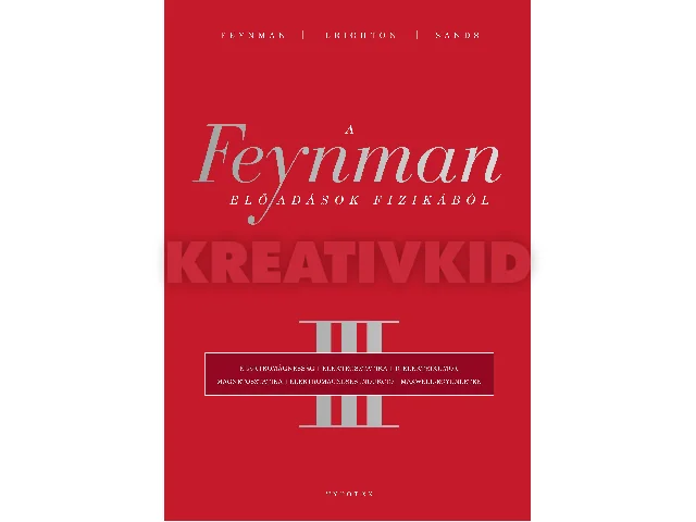FEYNMAN, RICHARD P - LEIGHTON, ROBERT B.: A FEYNMAN-ELŐADÁSOK FIZIKÁBÓL III.