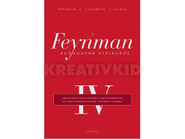 FEYNMAN, RICHARD P - LEIGHTON, ROBERT B.: A FEYNMAN-ELŐADÁSOK FIZIKÁBÓL IV.