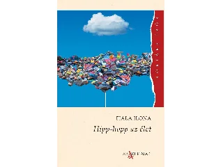 FIALA ILONA: HIPP-HOPP AZ ÉLET - KORTÁRS ÍRÓK SOROZAT