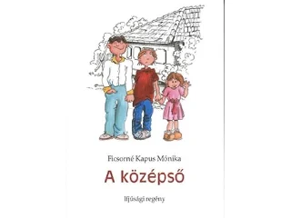 FICSORNÉ KAPUS MÓNIKA: A KÖZÉPSŐ - IFJÚSÁGI REGÉNY
