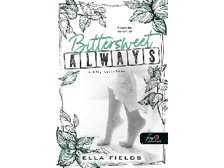 FIELDS, ELLA: BITTERSWEET ALWAYS - MINDIG KESERÉDES (GRAY SPRINGS EGYETEM 2.)