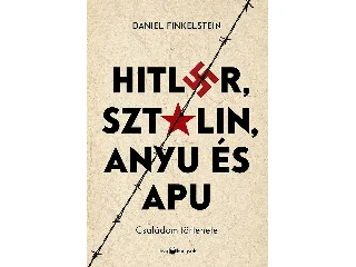 FINKELSTEIN, DANIEL: HITLER, SZTÁLIN, ANYU ÉS APU - CSALÁDOM TÖRTÉNETE