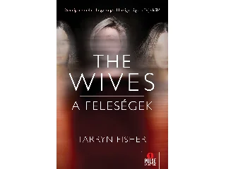 FISHER, TARRYN: THE WIVES  A FELESÉGEK