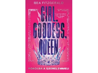 FITZGERALD, BEA: GIRL, GODDESS, QUEEN - POKOLBA A SZERELEMMEL