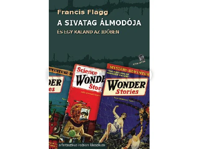 FLAGG, FRANCIS: A SIVATAG ÁLMODÓJA - ÉS EGY KALAND AZ IDŐBEN