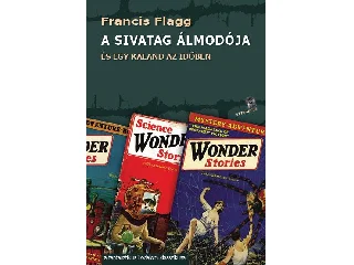 FLAGG, FRANCIS: A SIVATAG ÁLMODÓJA - ÉS EGY KALAND AZ IDŐBEN