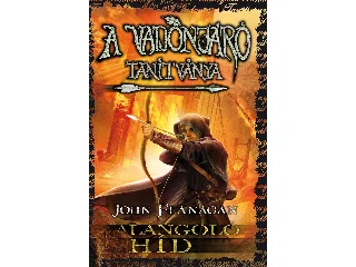 FLANAGAN, JOHN: A LÁNGOLÓ HÍD - A VADONJÁRÓ TANÍTVÁNYA 2.