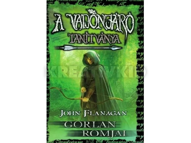 FLANAGAN, JOHN: A VADONJÁRÓ TANÍTVÁNYA 1. - GORLAN ROMJAI ( KÖTÖTT)