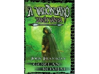 FLANAGAN, JOHN: A VADONJÁRÓ TANÍTVÁNYA 1. - GORLAN ROMJAI  ( KÖTÖTT)