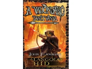 FLANAGAN, JOHN: A VADONJÁRÓ TANÍTVÁNYA 2. A LÁNGOLÓ HÍD