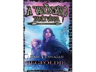 FLANAGAN, JOHN: A VADONJÁRÓ TANÍTVÁNYA 3. JÉGFÖLDJE