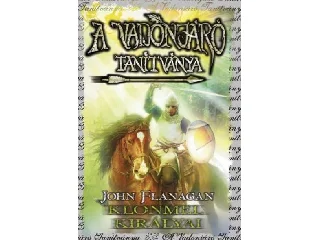 FLANAGAN, JOHN: A VADONJÁRÓ TANÍTVÁNYA 8. - KLONMEL KIRÁLYAI