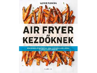 FLEMING, LAURIE: AIR FRYER KEZDŐKNEK