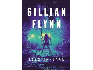 FLYNN, GILLIAN: ÉLES TÁRGYAK