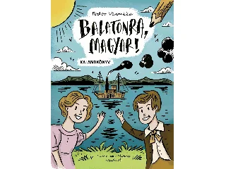 FODOR VERONIKA: BALATONRA, MAGYAR! - KALANDKÖNYV