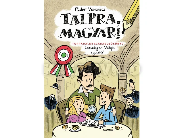FODOR VERONIKA: TALPRA, MAGYAR! - FORRADALMI SZABADULÓKÖNYV