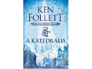 FOLLETT, KEN: A KATEDRÁLIS - KINGSBRIDGE-TRILÓGIA I. (ÚJ, ÁTDOLGOZOTT JAVÍTOTT KIADÁS)
