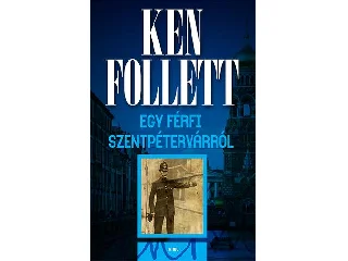 FOLLETT, KEN: EGY FÉRFI SZENTPÉTERVÁRRÓL