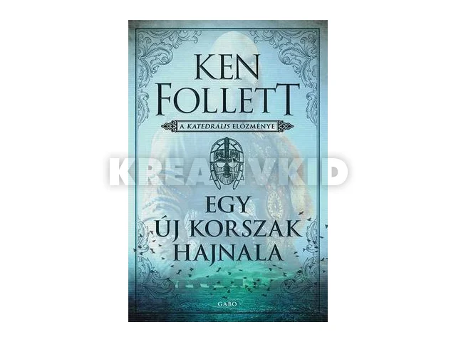 FOLLETT, KEN: EGY ÚJ KORSZAK HAJNALA - A KATEDRÁLIS ELŐZMÉNYE