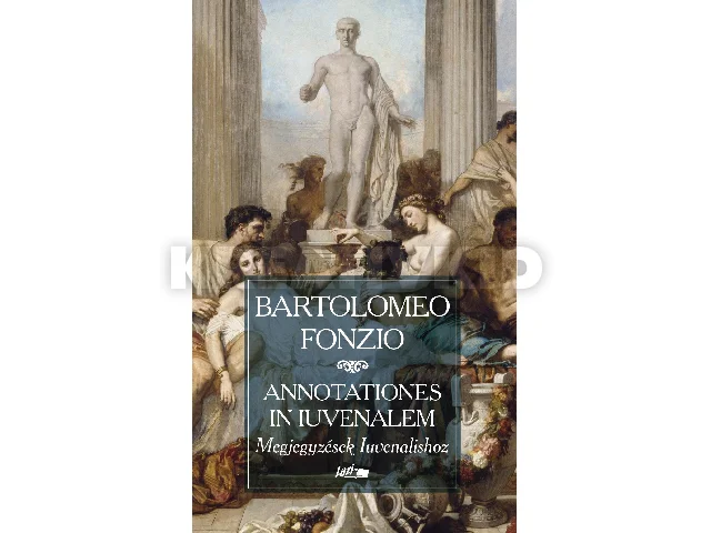 FONZIO, BARTOLOMEO: ANNOTATIONES IN IUVENALEM - MEGJEGYZÉSEK IUVENALISHOZ