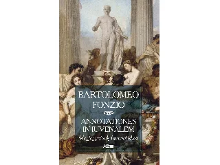 FONZIO, BARTOLOMEO: ANNOTATIONES IN IUVENALEM - MEGJEGYZÉSEK IUVENALISHOZ