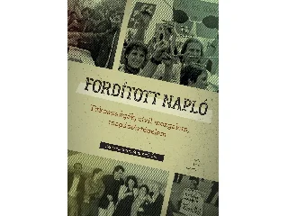 FORDÍTOTT NAPLÓ - TITKOSSZOLGÁK, CIVIL MOZGALOM, MAGÁNTÖRTÉNELEM