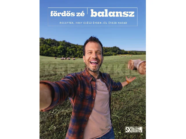 FÖRDÖS ZÉ: BALANSZ-RECEPTEK, HOGY EGÉSZ ÉVBEN JÓL ÉREZD MAGAD