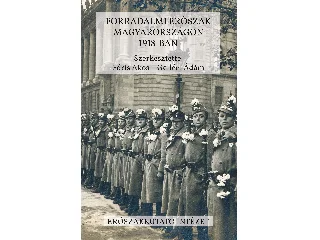 FÓRIS ÁKOS  GELLÉRT ÁDÁM[SZERK.]: FORRADALMI ERŐSZAK MAGYARORSZÁGON 1918-BAN