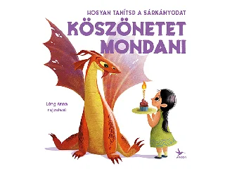 FORNASARI, ELEONORA: HOGYAN TANÍTSD A SÁRKÁNYODAT KÖSZÖNETET MONDANI