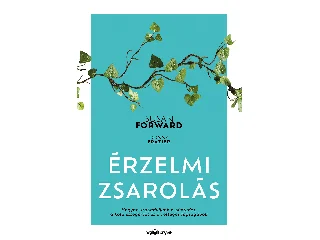FORWARD, SUSAN   -  FRAZIER, DONNA: ÉRZELMI ZSAROLÁS - JAVÍTOTT ÁTDOLGOZOTT KIADÁS