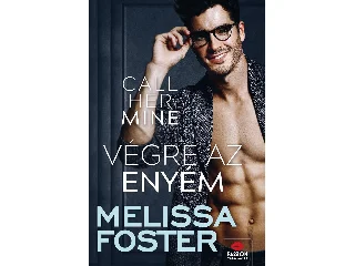 FOSTER, MELISSA: CALL HER MINE - VÉGRE AZ ENYÉM