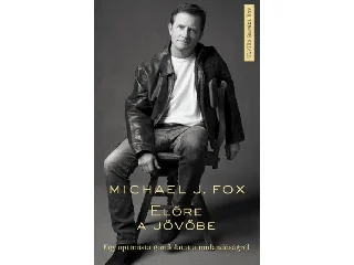 FOX, MICHAEL J.: ELŐRE A JÖVŐBE - EGY OPTIMISTA GONDOLATAI A MULANDÓSÁGRÓL