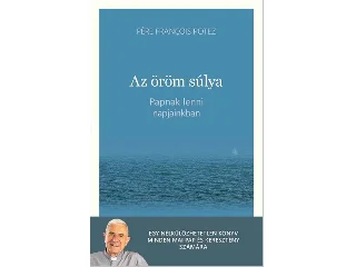 FRANÇOIS POTEZ, PÉRE: AZ ÖRÖM SÚLYA - PAPNAK LENNI NAPJAINKBAN