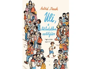 FRANK, ASTRID: ULI, A LÁTHATATLAN OSZTÁLYTÁRS