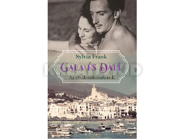 FRANK, SYLVIA: GALA ÉS DALÍ - AZ ELVÁLASZTHATATLANOK