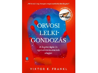 FRANKL, VIKTOR E.: ORVOSI LELKIGONDOZÁS - A LOGOTERÁPIA ÉS EGZISZTENCIAANALÍZIS ALAPJAI