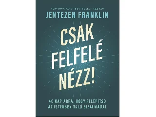 FRANKLIN, JENTEZEN: CSAK FELFELÉ NÉZZ!