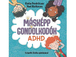 FREDRIKSEN, KATIA - ROTHMAN, YAEL: MÁSKÉPP GONDOLKODÓK - ADHD