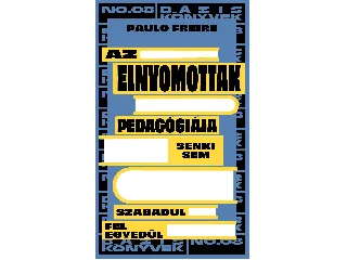 FREIRE, PAULO: AZ ELNYOMOTTAK PEDAGÓGIÁJA - SENKI SEM SZABADUL FEL EGYEDÜL