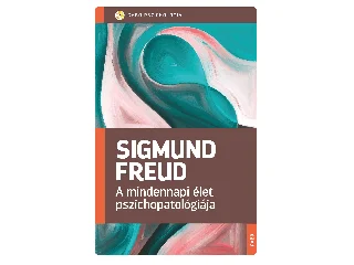 FREUD, SIGMUND: A MINDENNAPI ÉLET PSZICHOPATOLÓGIÁJA