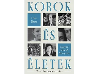 FRITZ PÉTER-SZEGEDY-MASZÁK MARIANNE: KOROK ÉS ÉLETEK - HATÁRTALAN MAGYAR TÖRTÉNELEM