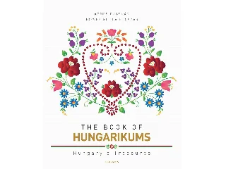 FUCSKÁR ÁGNES - FUCSKÁR JÓZSEF ATTILA: THE BOOK OF HUNGARIKUMS - MÁSODIK, BŐVÍTETT KIADÁS