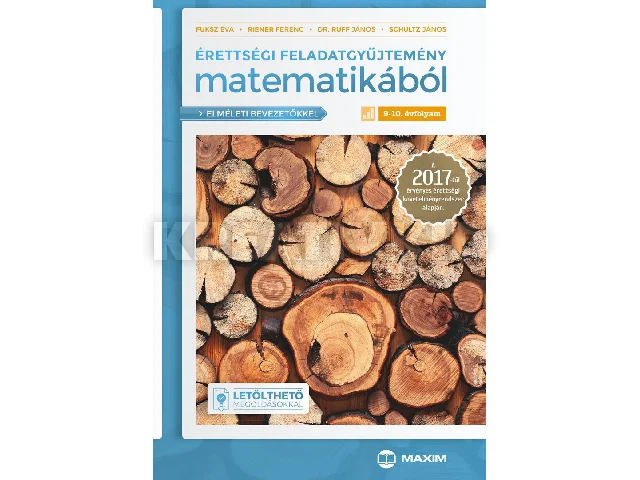 FUKSZ ÉVA, RIENER FERENC, RUFF JÁNOS, SC: ÉRETTSÉGI FELADATGYŰJTEMÉNY MATEMATIKÁBÓL 9-10. ÉVF. 2017 (ELMÉLETI BEVEZETŐKKEL
