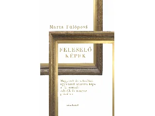 FÜLÖPOVÁ, MARTA: FELESELŐ KÉPEK