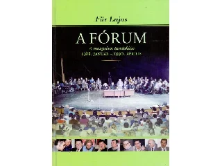 FÜR LAJOS: A FÓRUM - A MOZGALOM TÜNDÖKLÉSE 1988. JANUÁR - 1990. ÁPRILIS