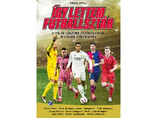 FŰRÉSZ ATTILA: ÍGY LETTEM FUTBALLSZTÁR 2. - A VILÁG LEGJOBB JÁTÉKOSAINAK IFJÚKORI TÖRTÉNETEI